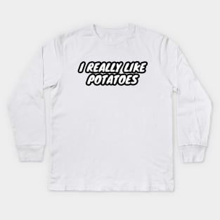 I Really Like Potatoes Kids Long Sleeve T-Shirt